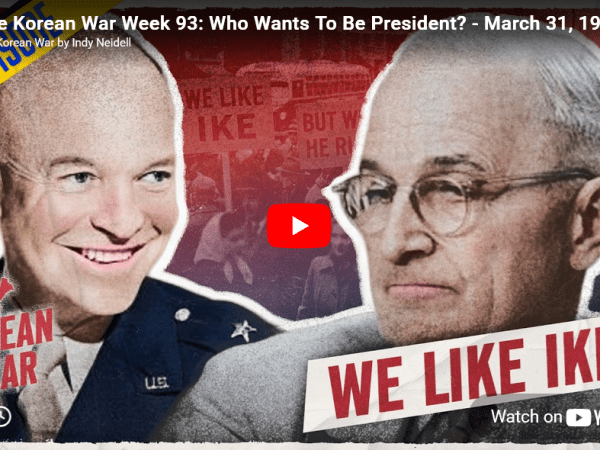 The Korean War Week 93: Who Wants To Be President? – March 31,&nbsp;1952